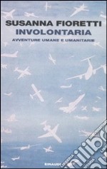 Involontaria. Avventure umane e umanitarie libro