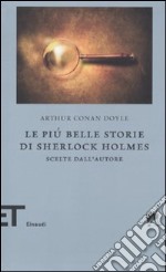 Le più belle storie di Sherlock Holmes. Scelte dall'autore libro