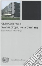 Walter Gropius e la Bauhaus libro