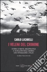 I veleni del crimine. Storie di mafia, malapolitica e scheletri negli armadi che intossicano l'Italia libro