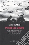 I veleni del crimine. Storie di mafia, malapolitica e scheletri negli armadi che intossicano l'Italia libro