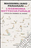 L'egemonia sottoculturale. L'italia da Gramsci al gossip libro di Panarari Massimiliano