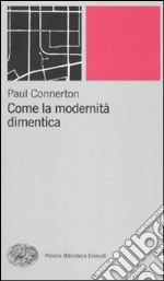 Come la modernità dimentica libro