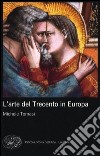 L'arte del Trecento in Europa. Ediz. illustrata libro