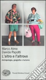 L'altro e l'altrove. Antropologia, geografia e turismo libro