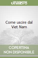 Come uscire dal Viet Nam libro