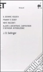 Il giovane Holden-Franny e Zooey-Nove racconti-Alzate l'architrave, carpentieri e Seymour. Introduzione libro