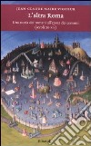 L'altra Roma. Una storia dei romani all'epoca dei comuni (secoli XII-XIV) libro