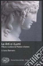 Le Arti e i Lumi. Pittura e scultura da Piranesi a Canova libro