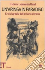 Un'Aringa in paradiso. Enciclopedia della risata ebraica libro