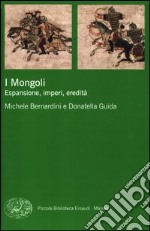 I Mongoli. Espansione, impero, eredità libro