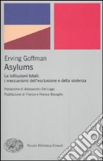 Asylums. Le istituzioni totali: i meccanismi dell'esclusione e della violenza libro