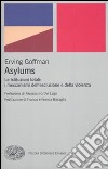 Asylums. Le istituzioni totali: i meccanismi dell'esclusione e della violenza libro di Goffman Erving