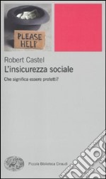 L'insicurezza sociale. Che significa essere protetti? libro