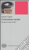 L'insicurezza sociale. Che significa essere protetti? libro di Castel Robert