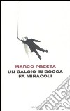 Un calcio in bocca fa miracoli libro