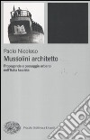Mussolini architetto. Propaganda e paesaggio urbano nell'Italia fascista libro