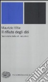 Il rifiuto degli dèi. Teoria delle belle arti industriali libro di Vitta Maurizio