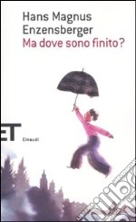 Ma dove sono finito? libro