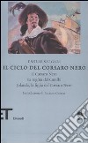 Il ciclo del Corsaro Nero: Il Corsaro Nero-La regina dei Caraibi-Jolanda, la figlia del Corsaro Nero libro