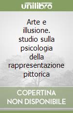 Arte e illusione. studio sulla psicologia della rappresentazione pittorica libro