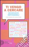 Ti vengo a cercare. Interviste impossibili libro