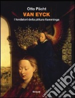 Van Eyck. I fondatori della pittura fiamminga. Ediz. illustrata libro