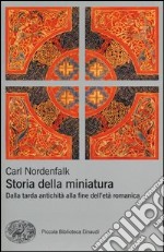 Storia della miniatura. Dalla tarda antichità alla fine dell'età romanica. Ediz. illustrata libro