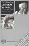 La scultura funeraria dall'Antico Egitto a Bernini. Ediz. illustrata libro