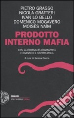 Prodotto interno mafia. Come la criminalità organizzata è diventata il sistema Italia libro