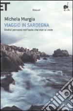 Viaggio in Sardegna. Undici percorsi nell'isola che non si vede libro