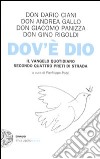 Dov'è Dio. Il Vangelo quotidiano secondo quattro preti di strada libro