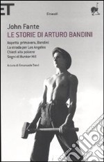 Le storie di Arturo Bandini: Aspetta primavera, Bandini-La strada per Los Angeles-Chiedi alla polvere-Sogni di Bunker Hill libro