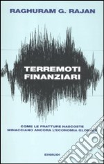 Terremoti finanziari. Come le fratture nascoste minacciano l'economia globale libro