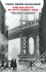 Che hai fatto in tutti questi anni. Sergio Leone e l'avventura di «C'era una volta in America» libro