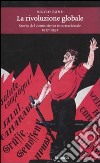 La rivoluzione globale. Storia del comunismo internazionale 1917-1991 libro di Pons Silvio