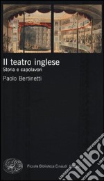 Il teatro inglese. Storia e capolavori libro