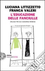 L'educazione delle fanciulle. Dialogo tra due signorine perbene libro