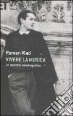 Vivere la musica. Un racconto autobiografico libro