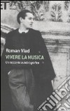 Vivere la musica. Un racconto autobiografico libro