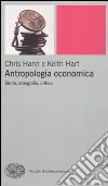 Antropologia economica. Storia, etnografia, critica libro