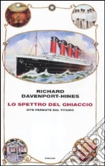 Lo spettro del ghiaccio. Vite perdute sul Titanic libro