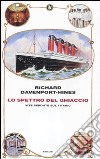 Lo spettro del ghiaccio. Vite perdute sul Titanic libro