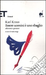 Essere uomini è uno sbaglio. Aforismi e pensieri libro