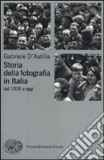 Storia della fotografia in Italia. Dal 1839 a oggi libro