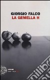 La gemella H libro di Falco Giorgio