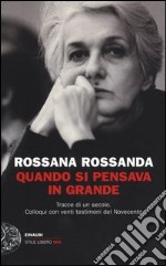 Quando si pensava in grande. Tracce di un secolo. Colloqui con venti testimoni del Novecento libro