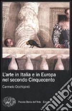 L'arte in Italia e in Europa nel secondo Cinquecento. Ediz. illustrata libro