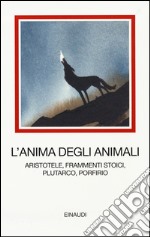 L'anima degli animali. Aristotele, frammenti stoici, Plutarco, Porfirio libro