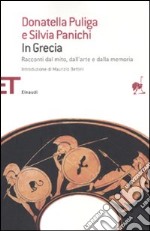 In Grecia. Racconti dal mito, dall'arte e dalla memoria libro